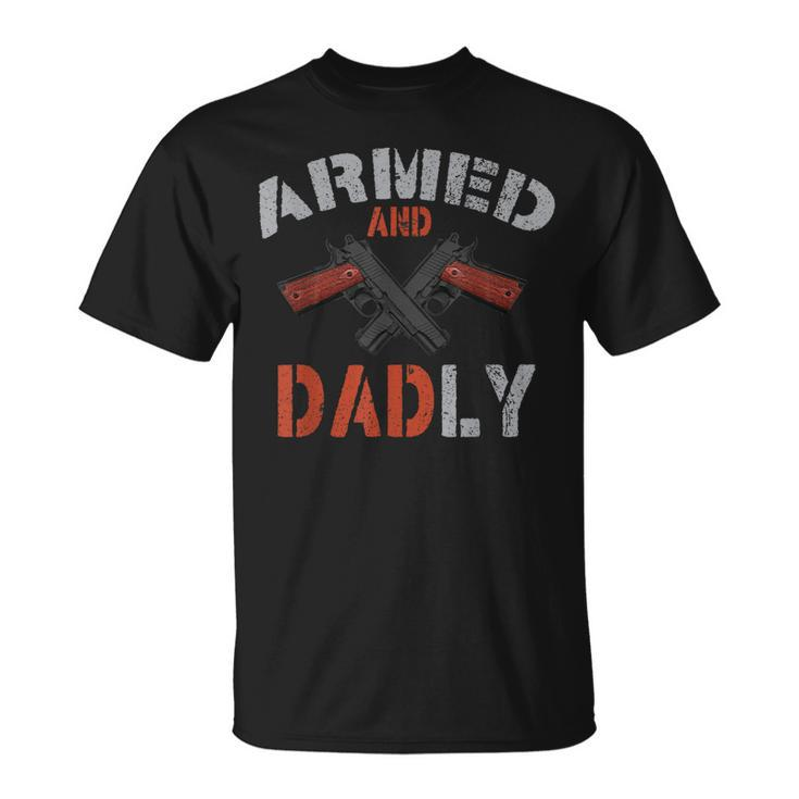 Armed And Dadly Funny Dadly Father Gifts For Fathers Day Gift For Mens Unisex T-Shirt
