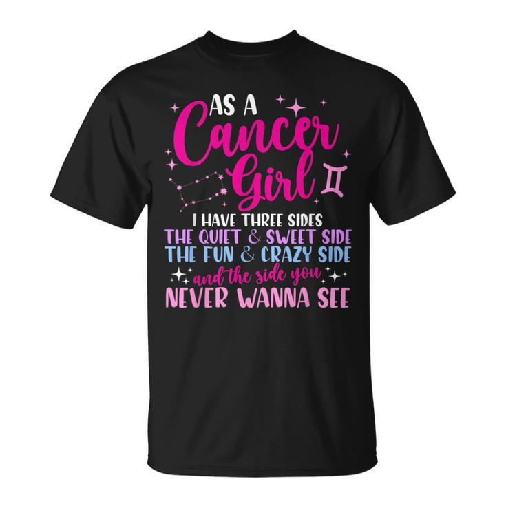 As A Cancer Girl I Have Three Sides - Astrology Zodiac Sign  Unisex T-Shirt