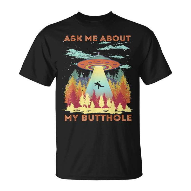 Ask Me About My Butthole Alien Abduction T-Shirt