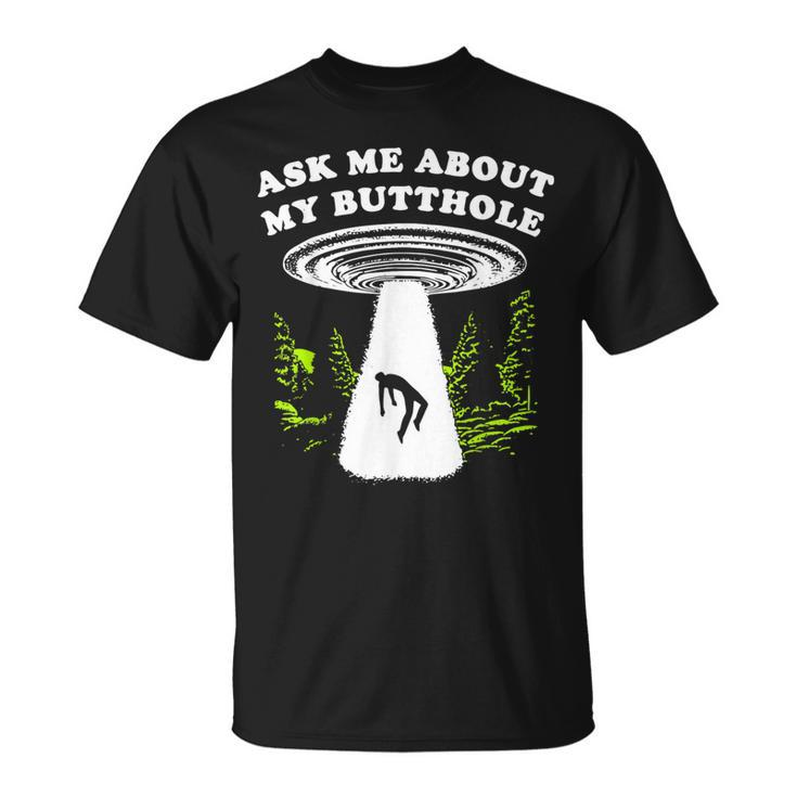 Ask Me About My Butthole Ufo T-Shirt