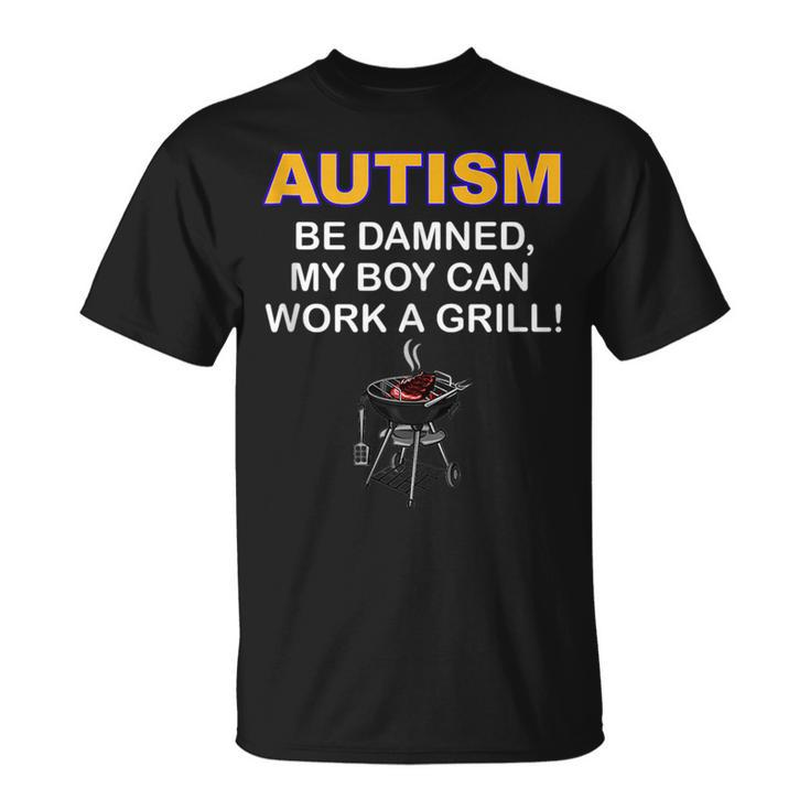 Autism Be Damned My Boy Can Work A Grill Autism Awareness Autism Funny Gifts Unisex T-Shirt