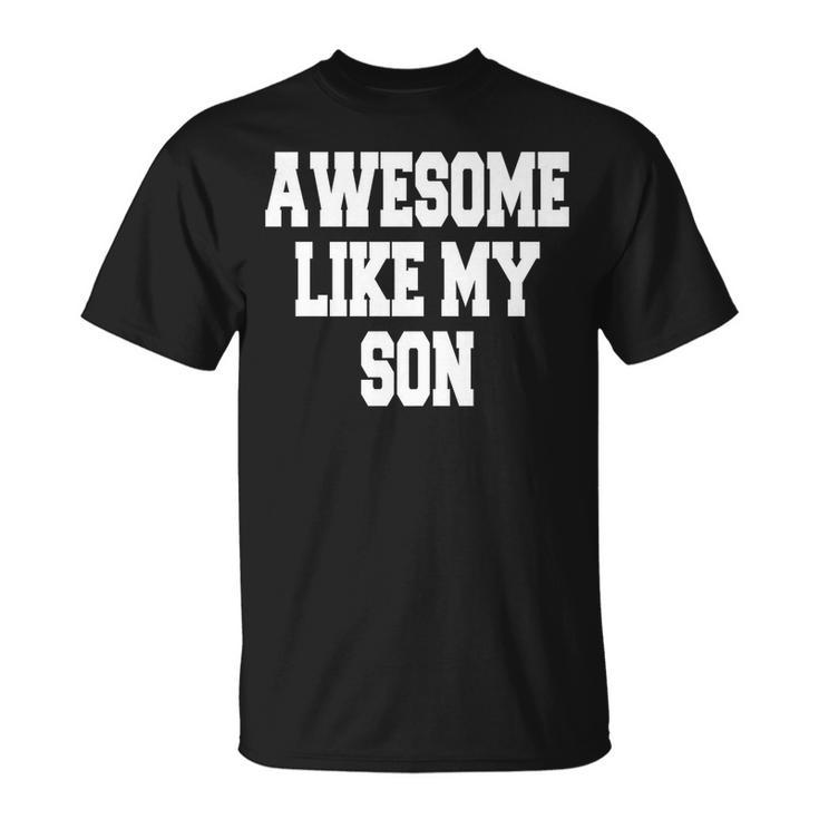 Awesome Like My Son Fathers Day Unisex T-Shirt