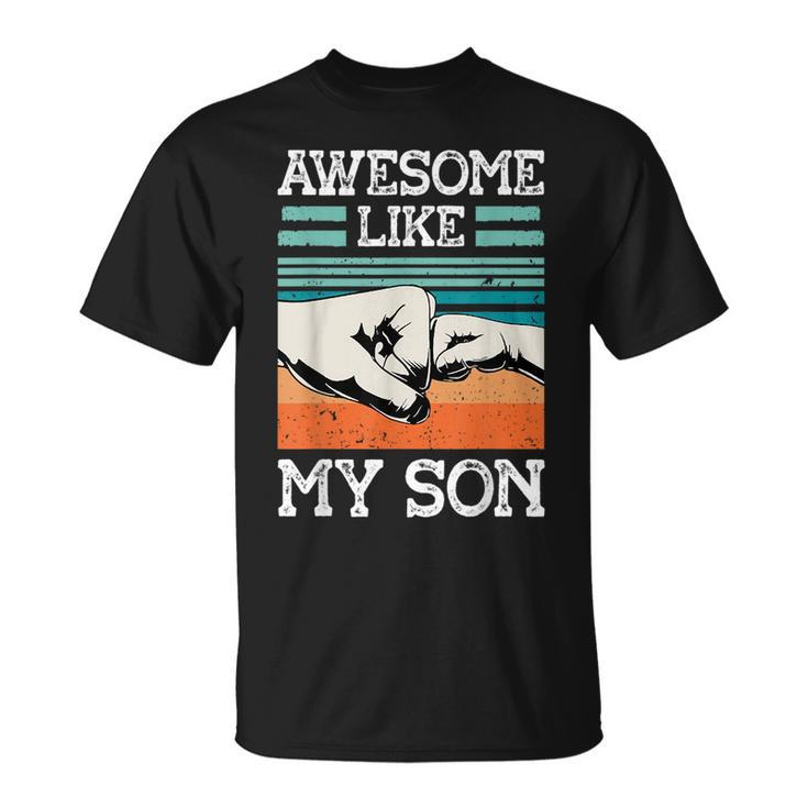 Awesome Like My Son Funny Fathers Day Dad Joke  Unisex T-Shirt