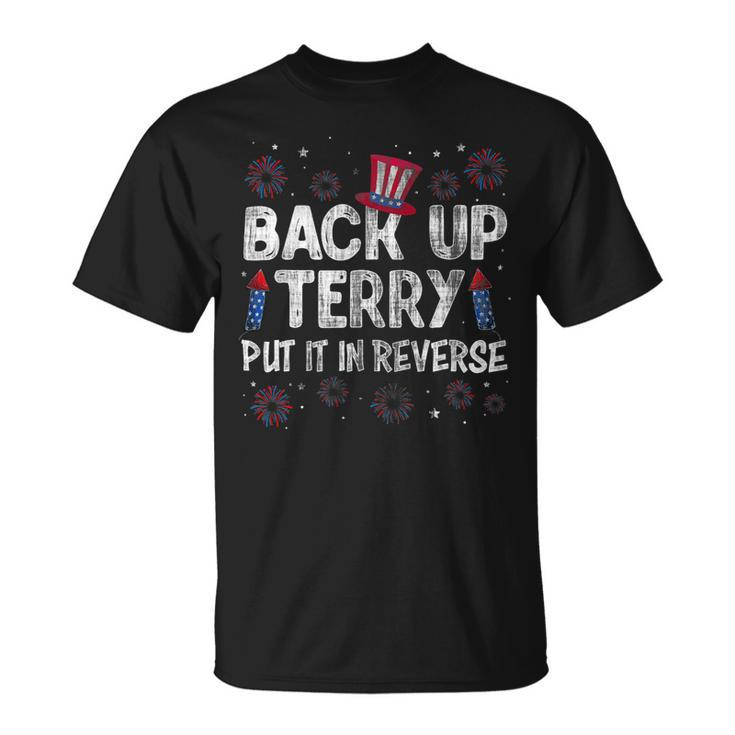 Back It Up Terry Put It In Reverse Fireworks 4Th Of July 1 Unisex T-Shirt