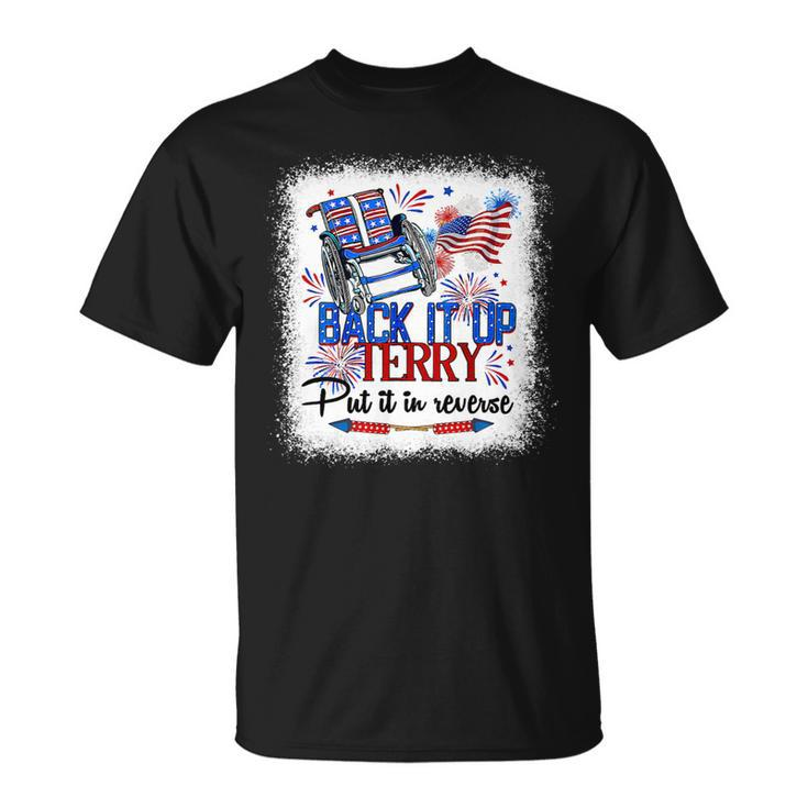 Back It Up Terry Put It In Reverse Funny 4Th Of July Us Flag 1 Unisex T-Shirt