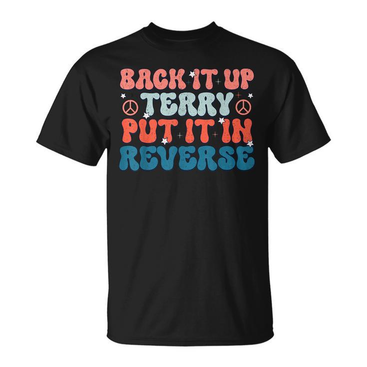 Back Up Terry Put It In Reverse Groovy Vintage 4Th Of July  Unisex T-Shirt