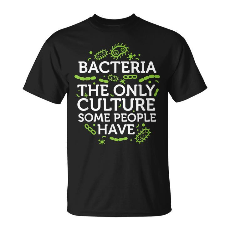 Bacteria The Only Culture Some People Have   Unisex T-Shirt