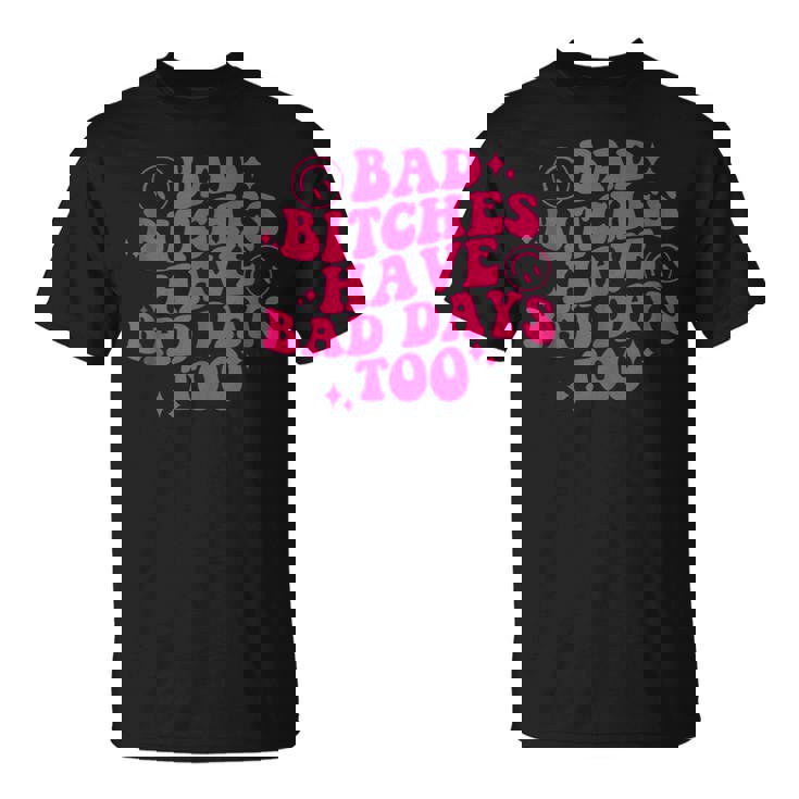 Bad Bitches Have Bad Days Too Retro Funny Saying Wavy Unisex T-Shirt