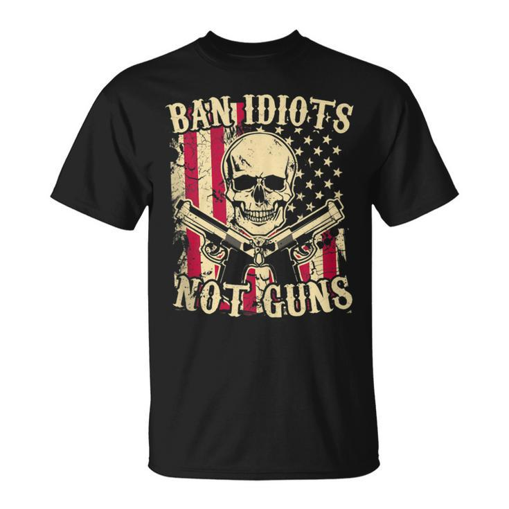 Ban Idiots Not Guns Pro Gun 2Nd Amendment Ideas T-Shirt