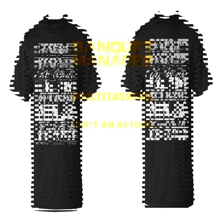 Banquet Manager Ninja Isnt An Actual Job Title  Unisex T-Shirt