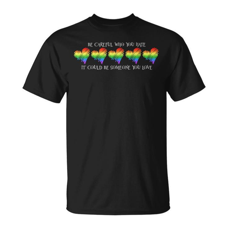 Be Careful Who You Hate Pride Heart Gay Pride Ally Lgbtq  Unisex T-Shirt