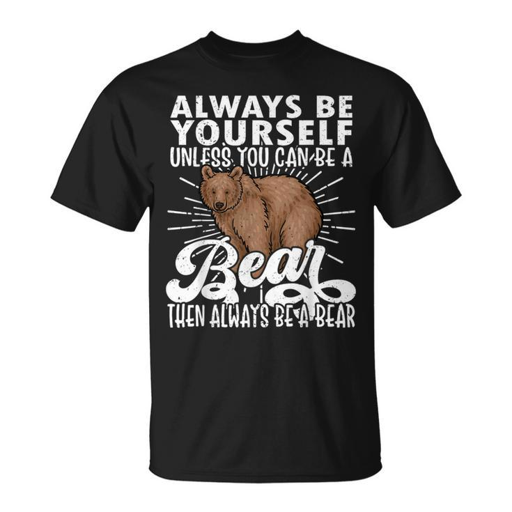 Bear Lover Bear Cute Bear Be Yourself Bear T-Shirt