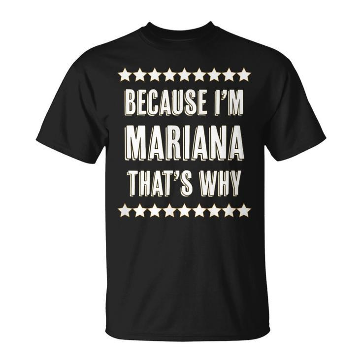 Because Im Mariana Thats Why | Funny Cute Name Gift Unisex T-Shirt