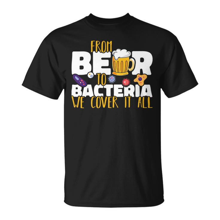 Beer From Beer To Bacteria We Cover It All Microbiology Science Unisex T-Shirt