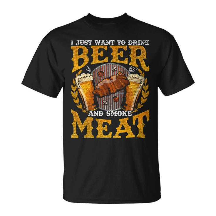 Beer Funny Bbq I Just Want To Drink Beer And Smoke Meat Barbecue70 Unisex T-Shirt