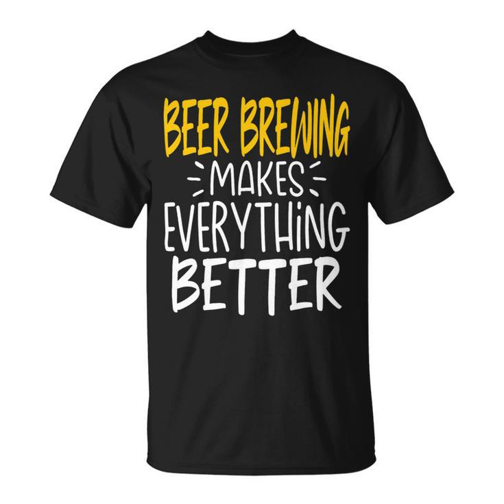 Beer Funny Beer Brewing Makes Everything Better Beer Brewer Unisex T-Shirt