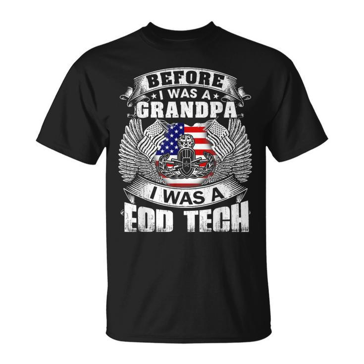 Before I Was A Grandpa I Was A Eod Tech  Unisex T-Shirt