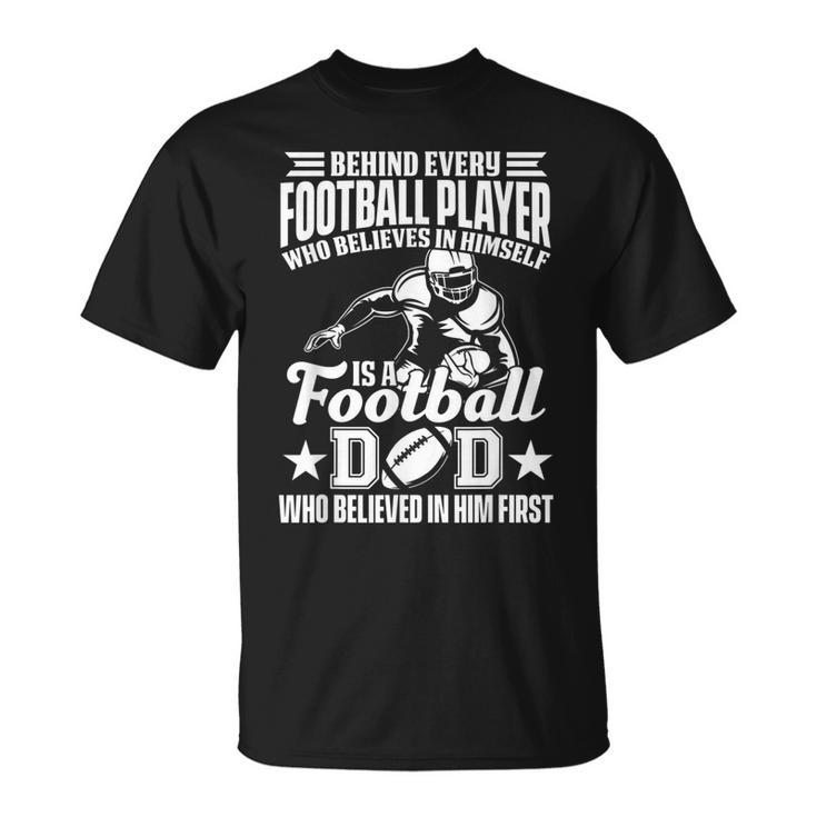 Behind Every Football Player Is A Football Dad Game Day Top  Gift For Mens Unisex T-Shirt