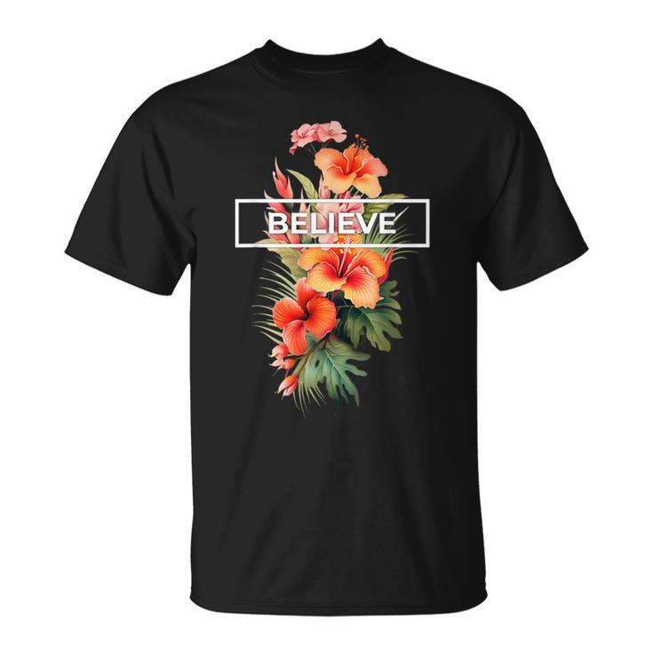 Believe And Flourish Motivation Inspiration For Success Believe Funny Gifts Unisex T-Shirt