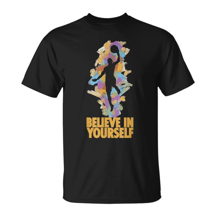 Believe In Yourself Basket-Ball Motivation Citation   Unisex T-Shirt