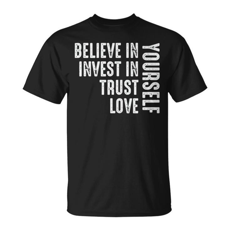 Believe In Yourself Invest Trust Love  Unisex T-Shirt