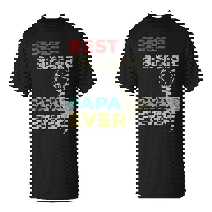 Best Buckin Papa Ever Gift For Father Gift For Men Unisex T-Shirt