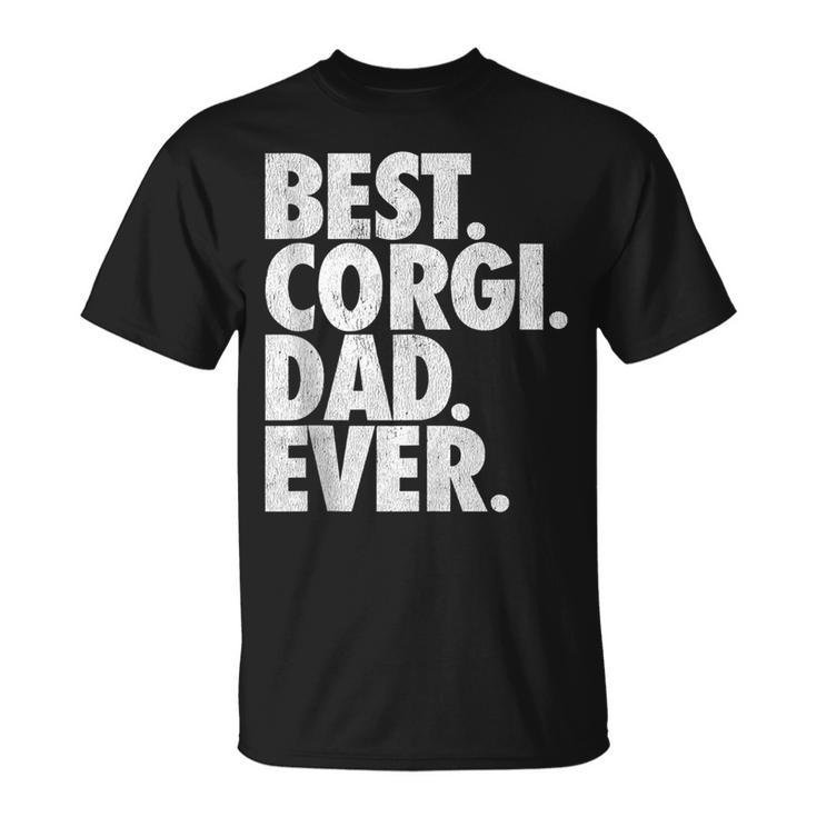 Best Corgi Dad Ever - Welsh Corgi Dad Dog Gift  Unisex T-Shirt