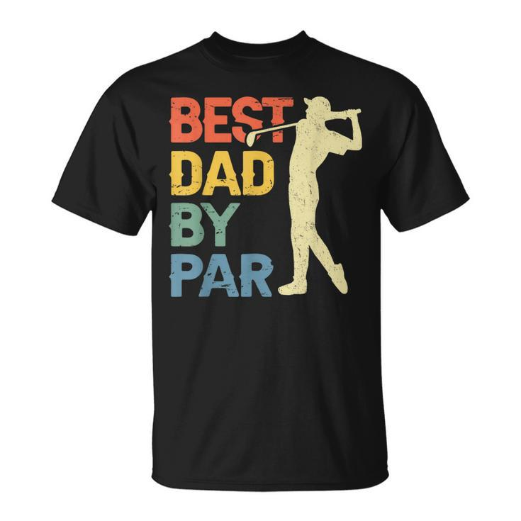 Best Dad By Par Daddy Fathers Day Gift Golf Lover Golfer Unisex T-Shirt