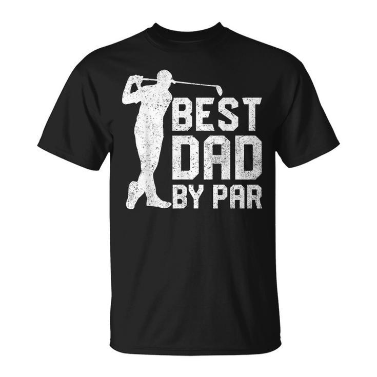 Best Dad By Par  Fathers Day Golf Lover Gift Unisex T-Shirt