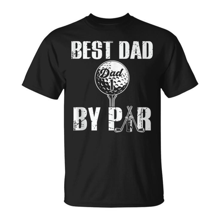 Best Dad By Par Fathers Day Golfing Funny Daddy Papa Unisex T-Shirt