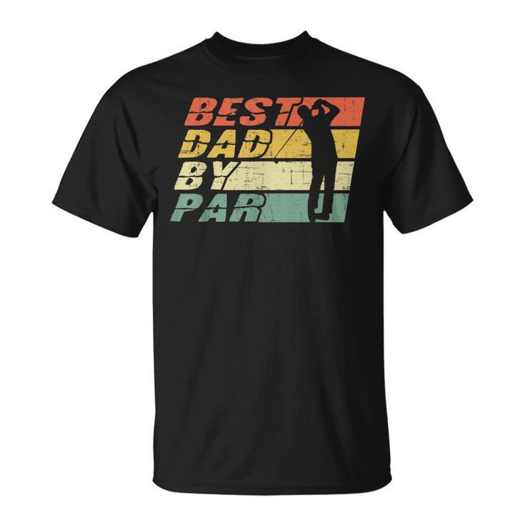 Best Dad By Par  Golf Lover Funny Fathers Day Unisex T-Shirt