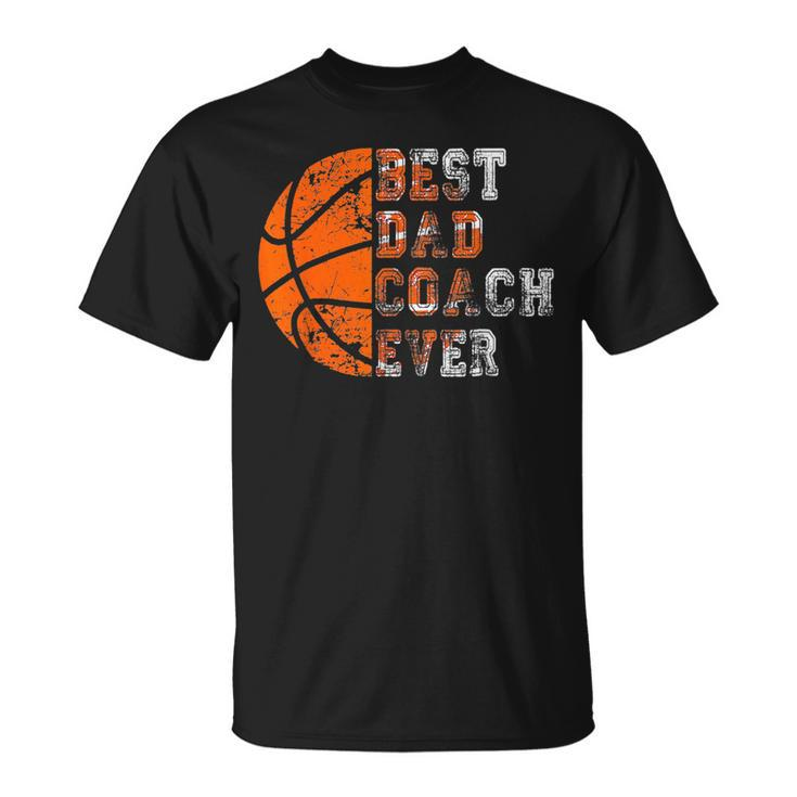 Best Dad Coach Ever Fathers Day Basketball Dad Gift  Unisex T-Shirt