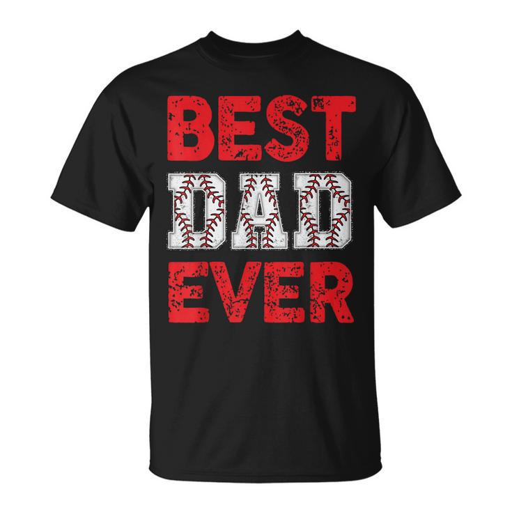 Best Dad Ever Baseball Dad And Softball Fathers Day Cool  Unisex T-Shirt