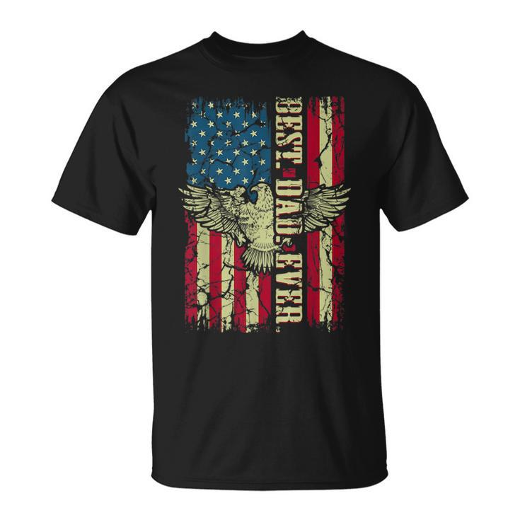 Best Dad Ever Flag Patriotic Eagle Funny For Dad Father  Unisex T-Shirt
