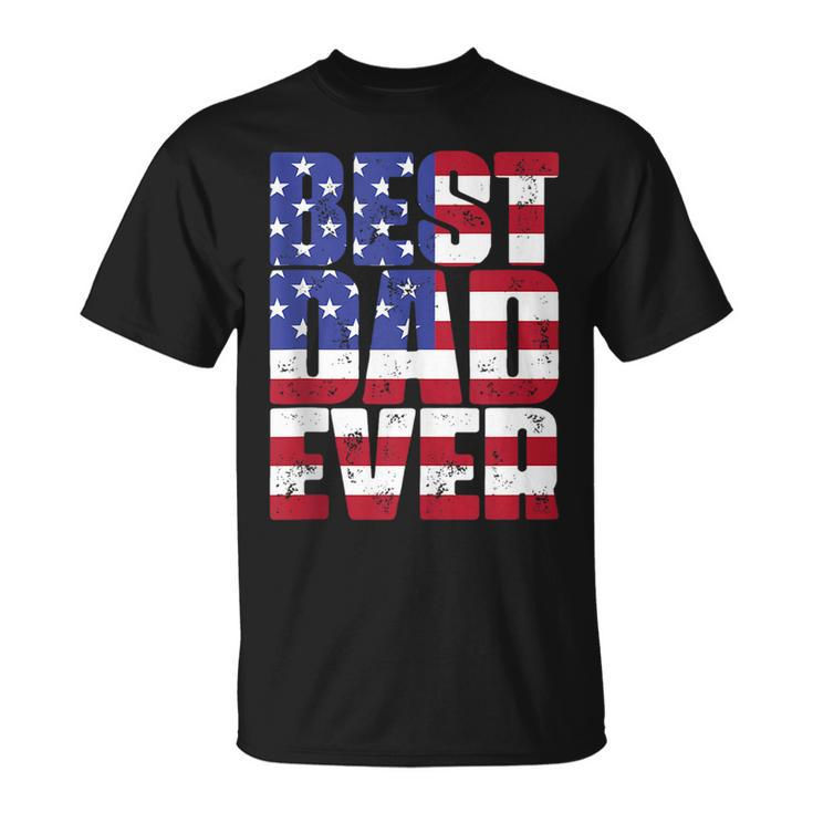 Best Dad Ever With Us American Flag Gift For Fathers Day  Unisex T-Shirt