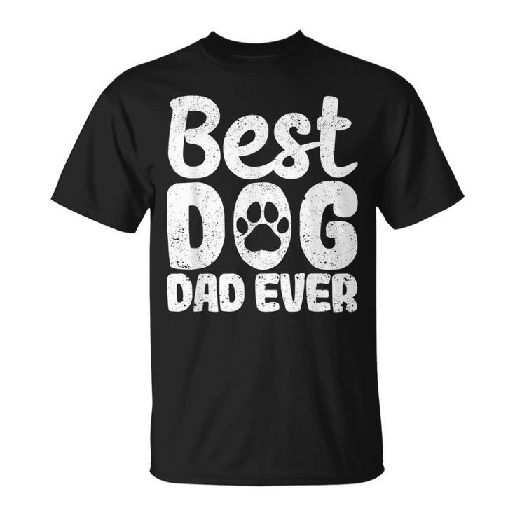 Best Dog Dad Ever Fathers Day Funny Dogs Lover Daddy  Unisex T-Shirt