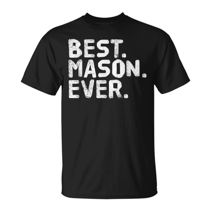 Best Mason Ever Funny Personalized Name Joke Gift Idea Unisex T-Shirt