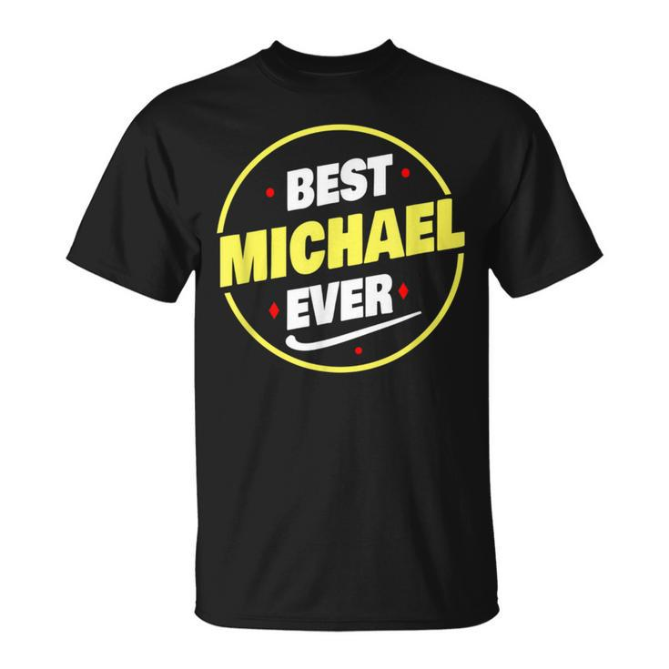 Best Michael Ever Funny Michael Name Saying  Unisex T-Shirt