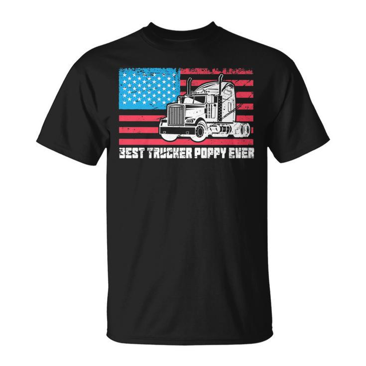 Best Trucker Poppy Ever American Flag Truck Driver Dad Pride   Unisex T-Shirt