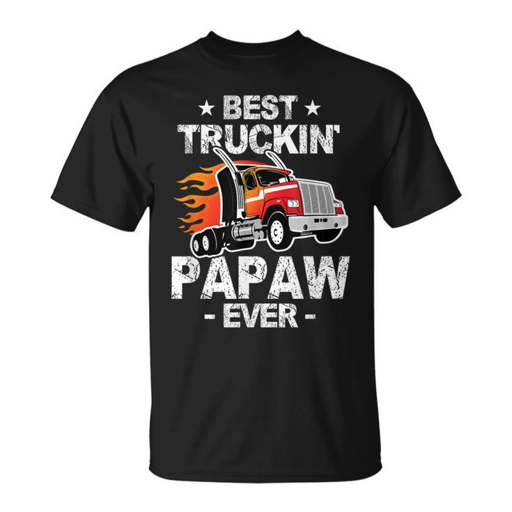 Best Truckins Papaw Ever Trucker Grandpa Truck Gift  Unisex T-Shirt