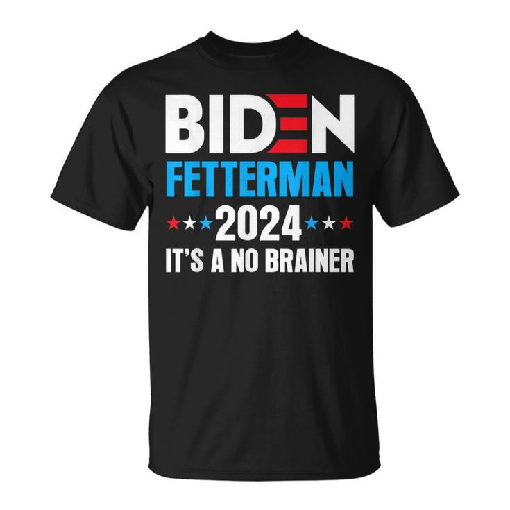 Biden Fetterman 2024 Its A No Brainer Political Joe Biden  Unisex T-Shirt
