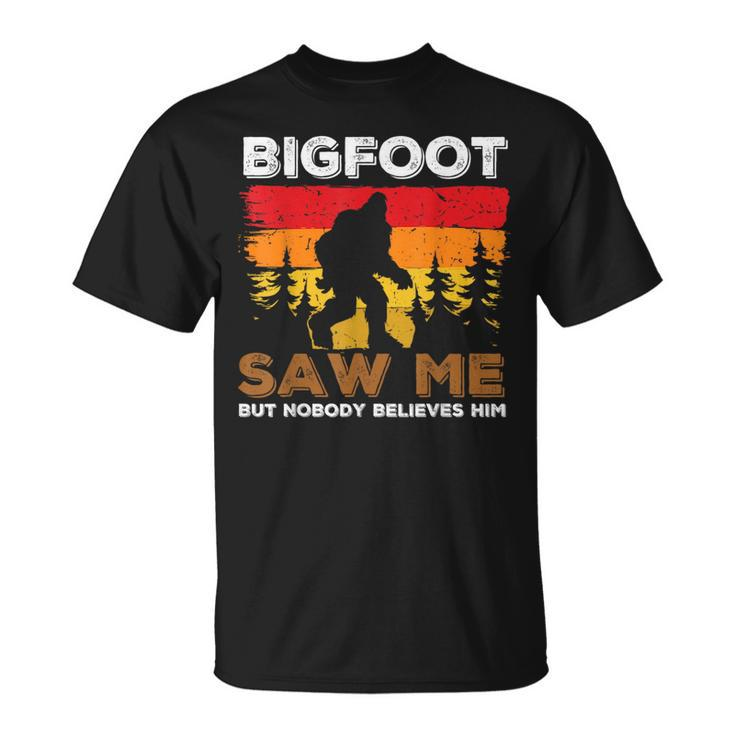 Bigfoot Saw Me But Nobody Believes Him Funny Sasquatch Retro Sasquatch Funny Gifts Unisex T-Shirt