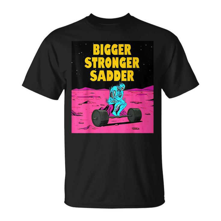 Bigger Stronger Sadder Weightlifting Bodybuilding Fitness  Weightlifting Funny Gifts Unisex T-Shirt