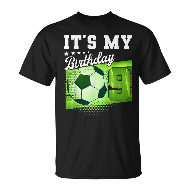 Birthday Boy  9 Soccer Its My 9Th Birthday Boys Soccer  Unisex T-Shirt