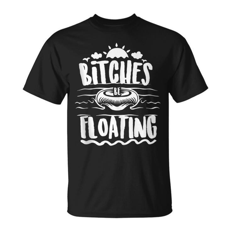 Bitches Be Floating Funny Witty Float Girls  Unisex T-Shirt