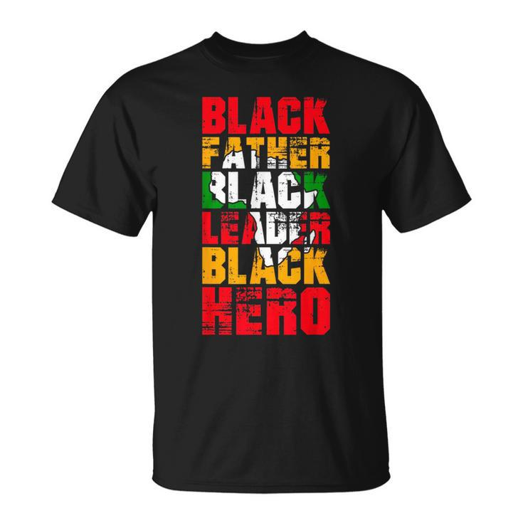 Black Father Black Leader Black Hero Fathers Day Junenth  Unisex T-Shirt