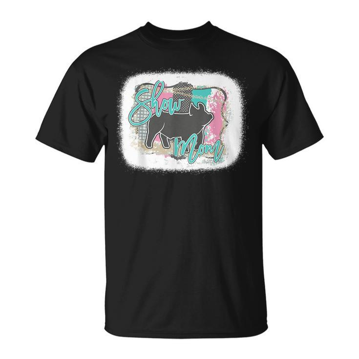 Bleached Pig Show Mom Mothers Day  Unisex T-Shirt
