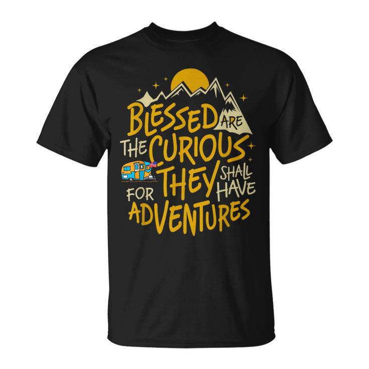 Blessed Are The Curious For They Shall Have Adventures  Unisex T-Shirt
