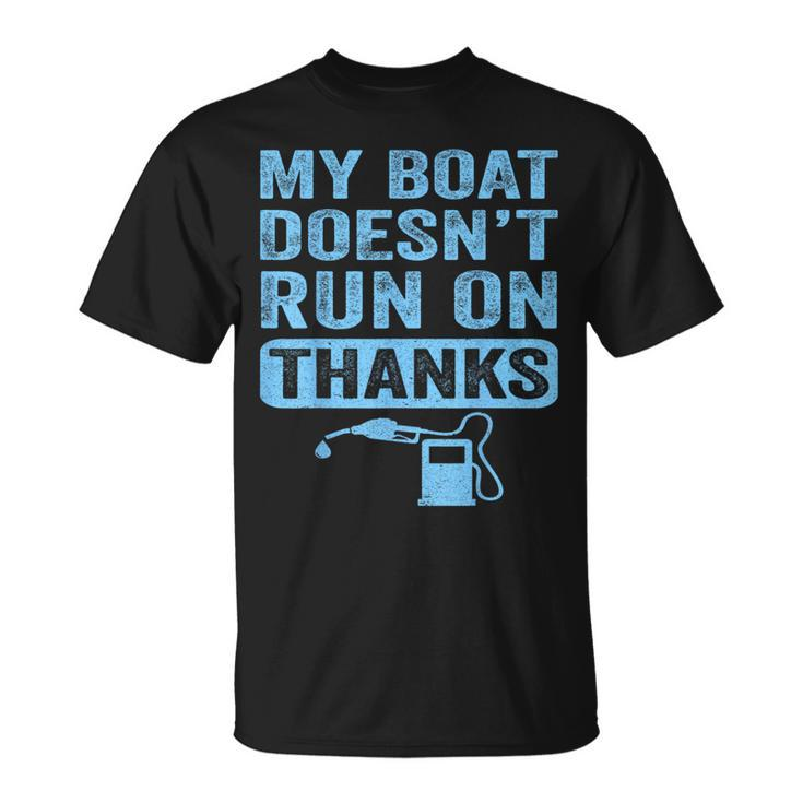 My Boat Doesn't Run On Thanks Boating For Boat Owners T-Shirt
