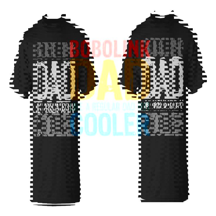Bobolink Dad Like A Regular Dad But Cooler T-Shirt